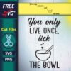 Cooking quotes SVG Free, You live once only lick the bowl