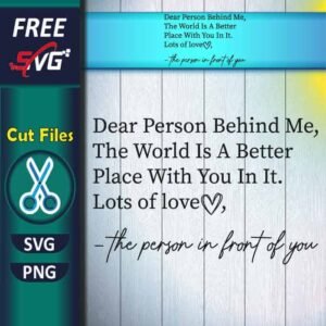 Dear Person Behind Me The World Is A Better Place With You In It SVG free